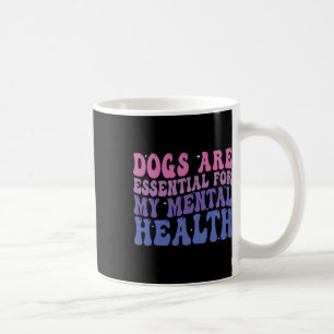 Dogs Are For My Mental Health Quote Coffee Mug