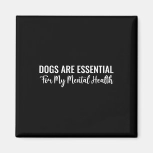 Dogs Are For My Mental Health Quote Magnet