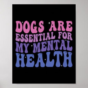 Dogs Are For My Mental Health Quote Poster