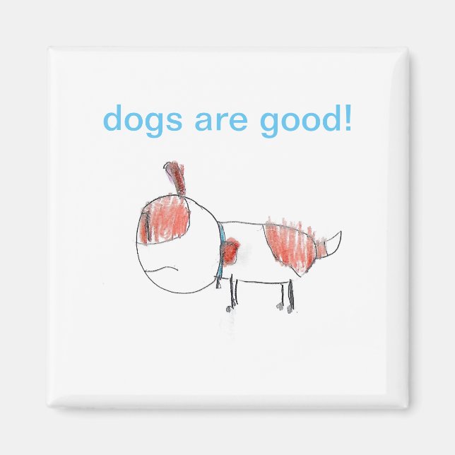 dogs are good! Magnets (Front)