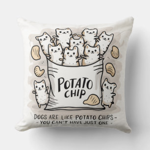 Dogs Are Like Potato Chips...Throw Pillow
