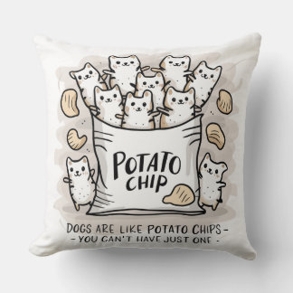 Dogs Are Like Potato Chips...Throw Pillow