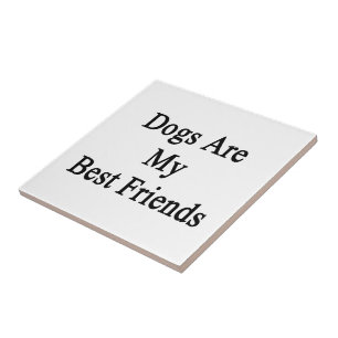 Dogs Are My Best Friends Ceramic Tile