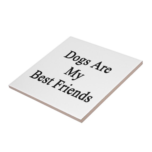 Dogs Are My Best Friends Ceramic Tile (Side)