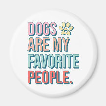 'Dogs are my favourite people' Magnet