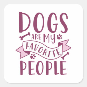 Dogs Are My Favourite People Square Sticker