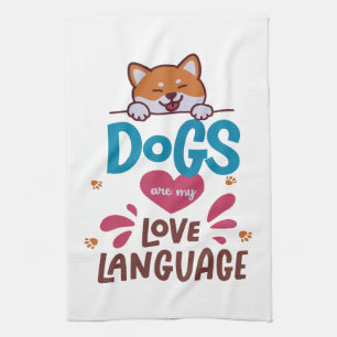 Dogs Are My Love Language Tea Towel