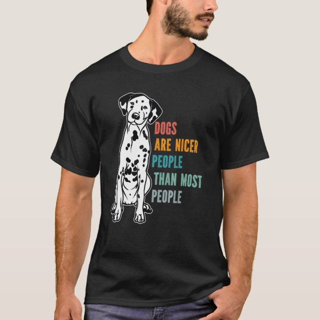 Dogs Are Nicer People  Than Most People  Dalmatian T-Shirt (Front)
