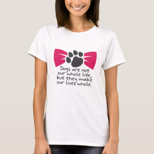 Dogs are not our whole life... T-Shirt