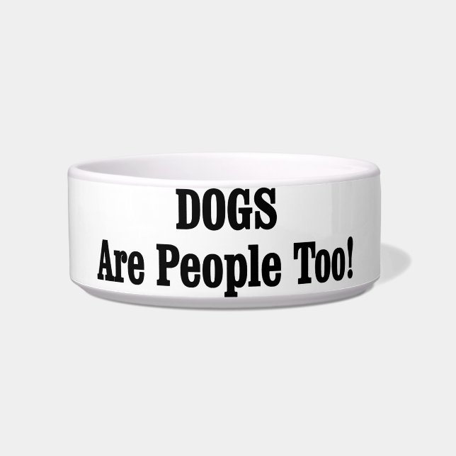 DOGS Are People Too! Bowl (Front)
