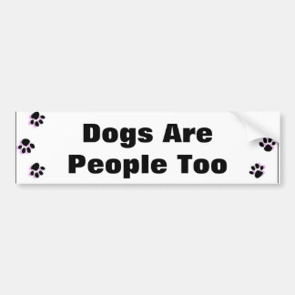 Dogs Are People Too Bumper Sticker