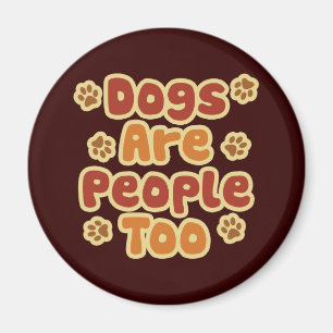 Dogs Are People Too Magnet