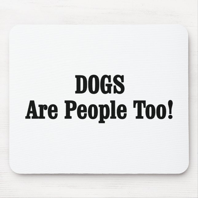 DOGS Are People Too! Mouse Pad (Front)