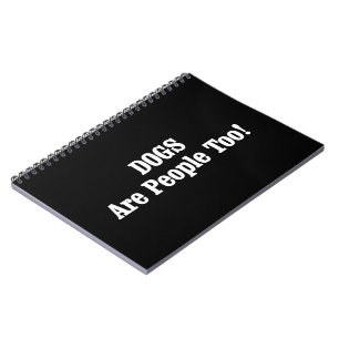 DOGS Are People Too! Notebook