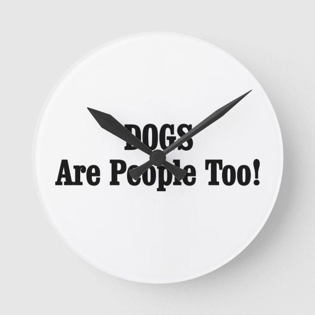 DOGS Are People Too! Round Clock (Front)