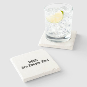 DOGS Are People Too! Stone Coaster