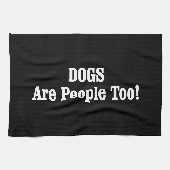 DOGS Are People Too! Tea Towel (Horizontal)
