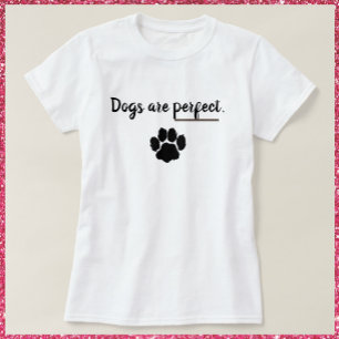 Dogs Are Perfect  Paw Print T-Shirt