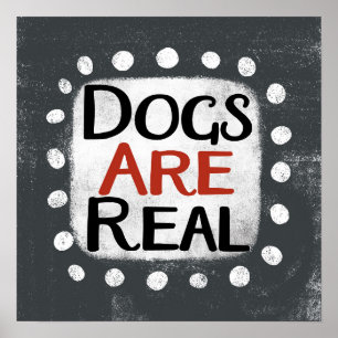 Dogs Are Real Poster Wall Art