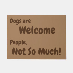 Dogs are Welcome, People, Not So Much! Doormat