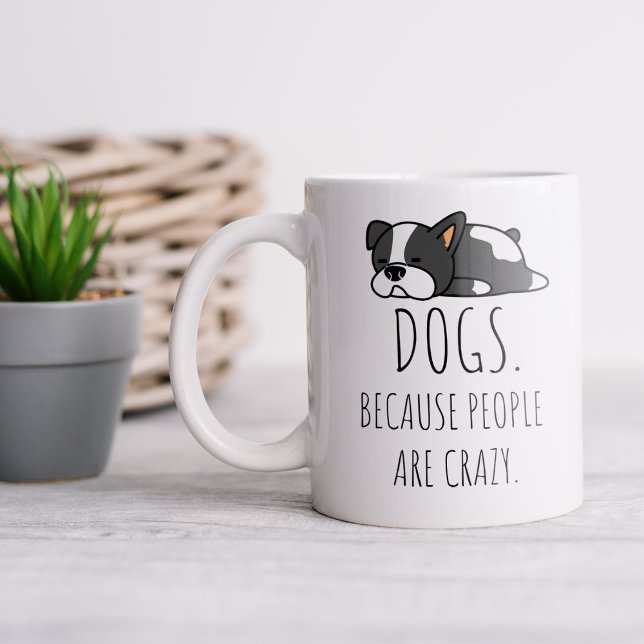 Dogs Because People Are Crazy Coffee Mug (Creator Uploaded)