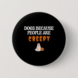 Dogs Because People Are Creepy Funny Dog Ghost Hal 6 Cm Round Badge