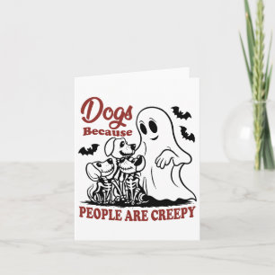 Dogs Because People Are Creepy Funny Dog Ghost Hal Card