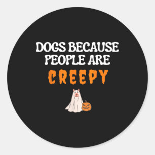 Dogs Because People Are Creepy Funny Dog Ghost Hal Classic Round Sticker