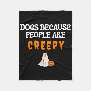 Dogs Because People Are Creepy Funny Dog Ghost Hal Fleece Blanket