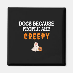Dogs Because People Are Creepy Funny Dog Ghost Hal Magnet