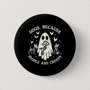 Dogs Because People Are Creepy Funny Ghost Hallowe 6 Cm Round Badge