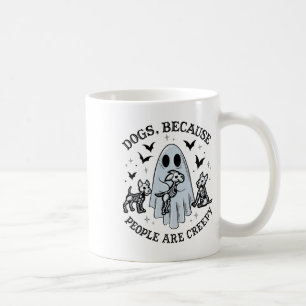 Dogs Because People Are Creepy Funny Ghost Hallowe Coffee Mug