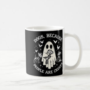 Dogs Because People Are Creepy Funny Ghost Hallowe Coffee Mug