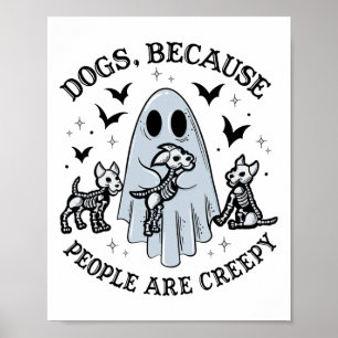 Dogs Because People Are Creepy Funny Ghost Hallowe Poster