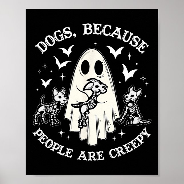 Dogs Because People Are Creepy Funny Ghost Hallowe Poster (Front)