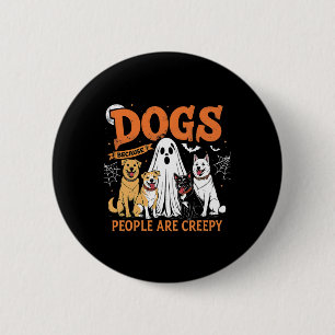 Dogs Because People Are Creepy Funny Halloween Dog 6 Cm Round Badge