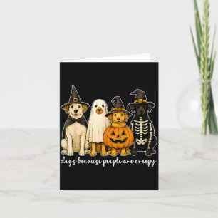 Dogs Because People Are Creepy Funny Halloween Dog Card
