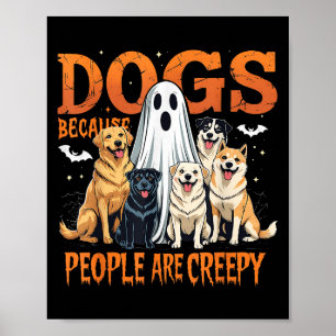 Dogs Because People Are Creepy Funny Halloween Dog Poster