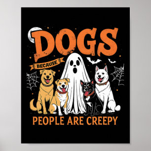Dogs Because People Are Creepy Funny Halloween Dog Poster