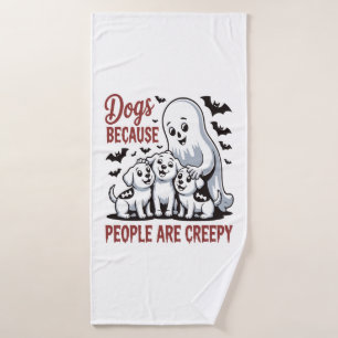 Dogs Because People Are Creepy Halloween Bath Towel