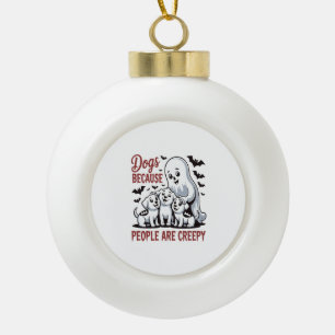 Dogs Because People Are Creepy Halloween Ceramic Ball Christmas Ornament