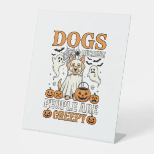 Dogs Because People Are Creepy Halloween Ghost Dog Pedestal Sign