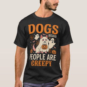 Dogs Because People Are Creepy Halloween Ghost T-Shirt