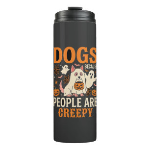 Dogs Because People Are Creepy Halloween Ghost Thermal Tumbler