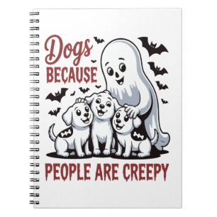 Dogs Because People Are Creepy Halloween Notebook