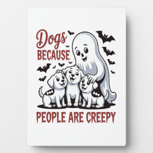 Dogs Because People Are Creepy Halloween Plaque
