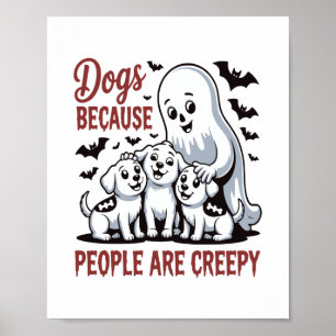 Dogs Because People Are Creepy Halloween Poster