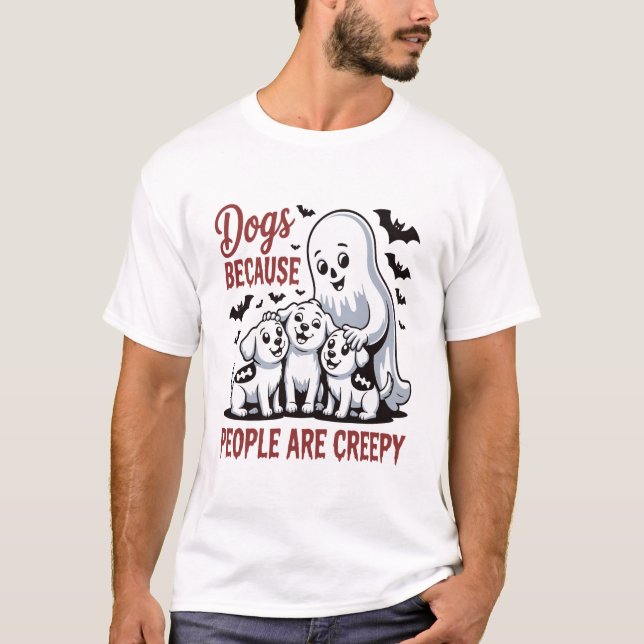 Dogs Because People Are Creepy Halloween T-Shirt (Front)