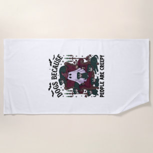 Dogs Because People Are Creepy Haloween Ghost Goth Beach Towel