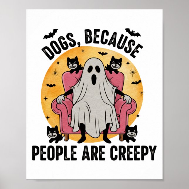 Dogs Because People Are Creepy Poster (Front)